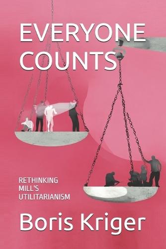 Everyone Counts: Rethinking Mill's Utilitarianism