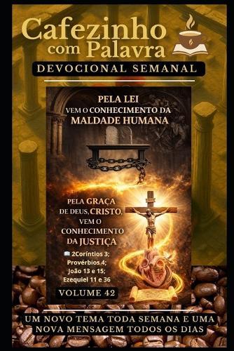 Cafezinho com Palavra - Devocional Semanal - Volume 42: Pela Lei Vem O Conhecimento Da Maldade Humana, Pela Graça de Deus, Cristo, Vem O Conhecimento Da Justiça