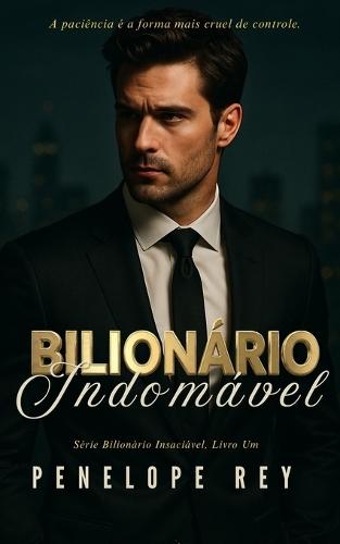 Bilionário Indomável: Um Romance Sombrio de Bilionário Why Choose