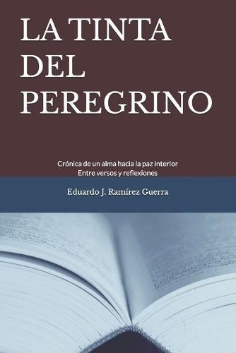 La Tinta del Peregrino: Crónica de un alma hacia la paz interior. Entre versos y reflexiones