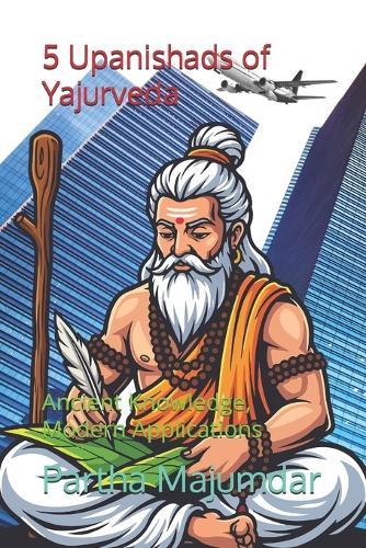 5 Upanishads of Yajurveda: Ancient Knowledge, Modern Applications