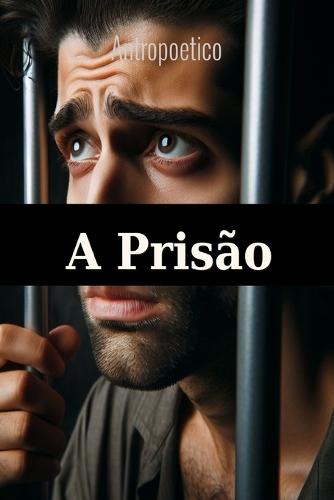A Prisão: Um homem, uma armadilha, trinta anos de silêncio