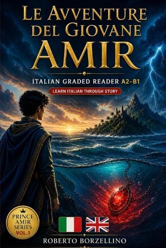 Le Avventure del Giovane Amir: Italian Graded Reader A2-B1 Prince Amir Series Vol. 1