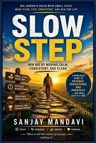 Slow Step: Win Big by Moving Calm, Consistent and Clear