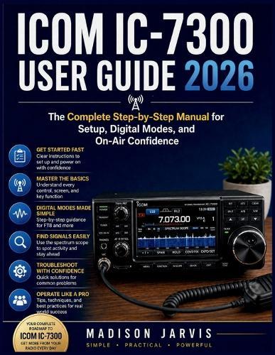 Icom IC-7300 User Guide 2026: The Complete Step-by-Step Manual for Setup, Digital Modes, and On-Air Confidence