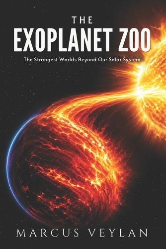 The Exoplanet Zoo: The Strangest Worlds Beyond Our Solar System