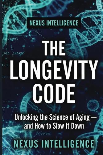 The Longevity Code: The Science of Living Longer, Healthier, and Stronger - Based on the Latest Research