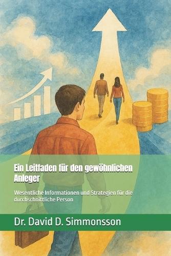 Ein Leitfaden für den gewöhnlichen Anleger: Wesentliche Informationen und Strategien für die durchschnittliche Person