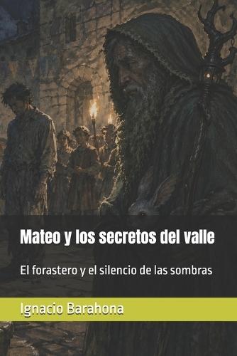Mateo y los secretos del valle: El forastero y el silencio de las sombras