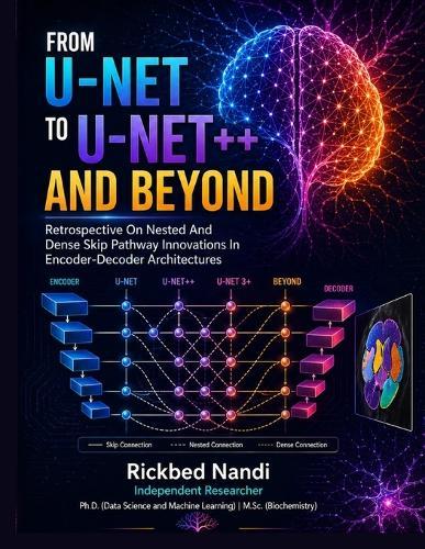 From U-NET to U-NET++ and Beyond: A Critical Retrospective on Nested and Dense Skip Pathway Innovations in Encoder-Decoder Architectures