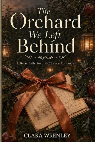 The Orchard We Left Behind Book II: A Briar Falls Second-Chance Romance