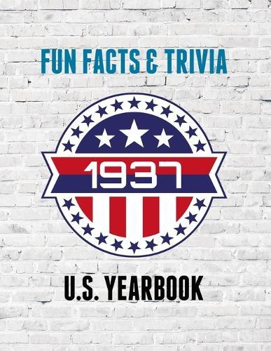 1937 Fun Facts & Trivia: Yearbook containing everything you ever wanted to know about what happened in the United States in 1937.