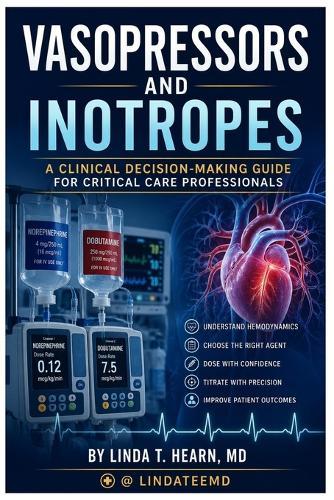 Vasopressors and Inotropes: A Clinical Decision-Making Guide for Critical Care Professionals