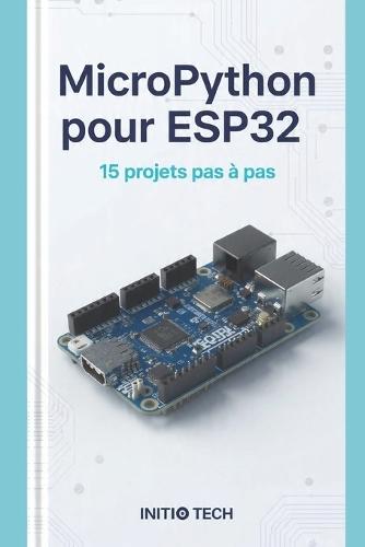 MicroPython pour ESP32: 15 projets pas à pas