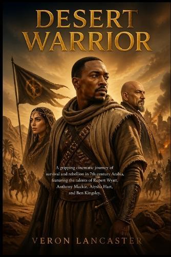 Desert Warrior: A gripping cinematic journey of survival and rebellion in 7th-century Arabia, featuring the talents of Rupert Wyatt, Anthony Mackie, Aiysha Hart, and Ben Kingsley.