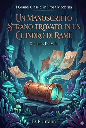 UN MANOSCRITTO STRANO TROVATO IN UN CILINDRO DI RAME Di James De Mille: I Classici in Prosa Moderna