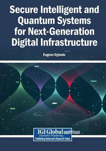 Secure Intelligent and Quantum Systems for Next-Generation Digital Infrastructure