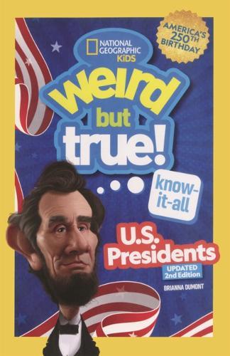 Weird But True! Know-It-All U.S. Presidents