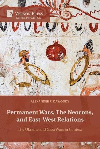 Permanent Wars, The Neocons, and East-West Relations: The Ukraine and Gaza Wars in Context