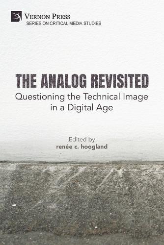 The Analog Revisited: Questioning the Technical Image in a Digital Age