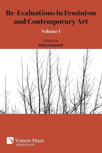 Re-Evaluations in Feminism and Contemporary Art: Volume 1