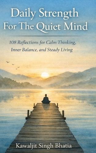 Daily Strength for the Quiet Mind: 108 Reflections for Calm Thinking, Inner Balance, and Steady Living