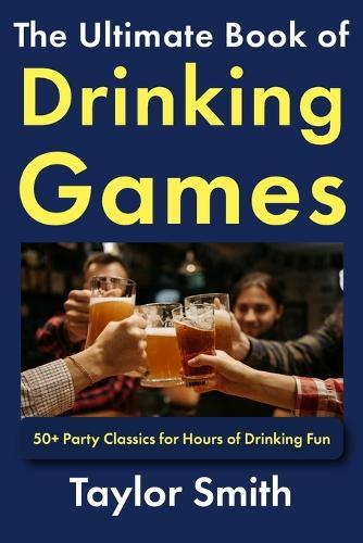 The Ultimate Book of Drinking Games: 50+ Party Classics for Hours of Drinking Fun