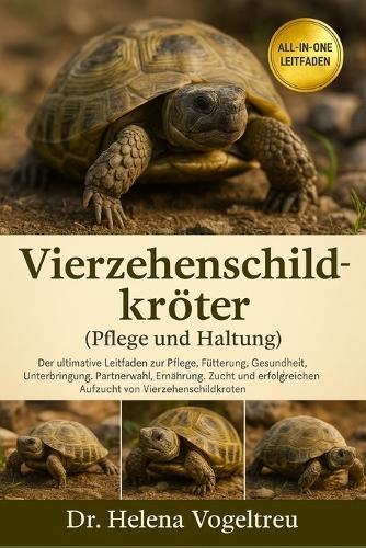 Vierzehenschildkröte (Pflege Und Haltung): Der ultimative Leitfaden für die Pferdehaltung: Pflege, Fütterung, Gesundheit, Unterbringung, Partnerwahl, Ernährung, Zucht und wichtige Tipps für eine erfolgreiche Aufzucht