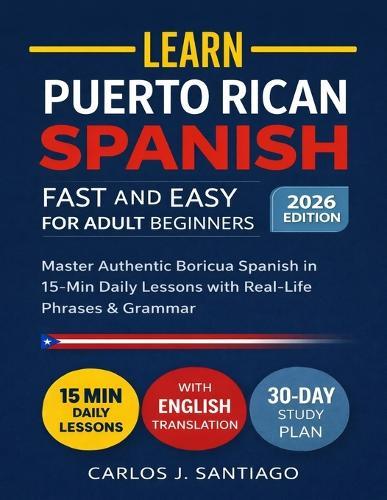 Puerto Rican Spanish for Adult Beginners 2026: Master Authentic Boricua Spanish with Real-Life Phrases, Easy Grammar, and Everyday Conversations for Adults