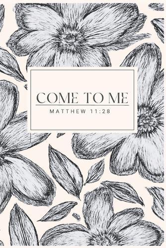 Come to Me: Matthew 11:28
