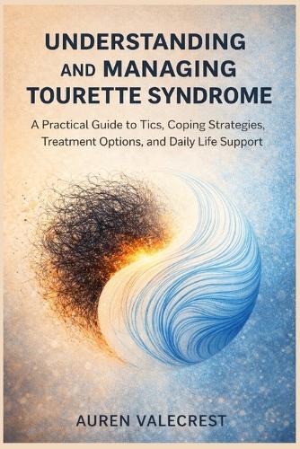 Understanding and Managing Tourette Syndrome: A Practical Guide to Tics, Coping Strategies, Treatment Options, and Daily Life Support