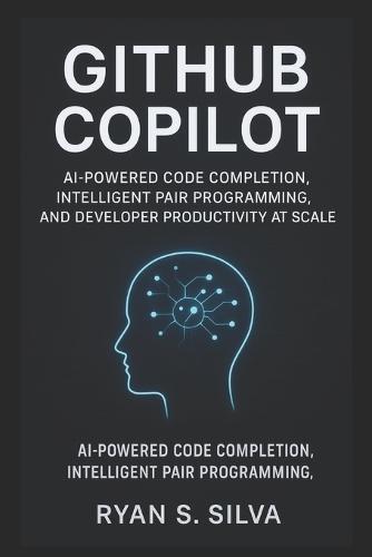 GitHub COPILOT: AI-Powered Code Completion, Intelligent Pair Programming, and Developer Productivity at Scale
