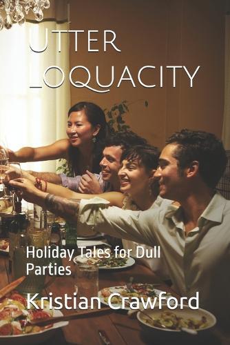 Utter Loquacity: Holiday Tales for Dull Parties