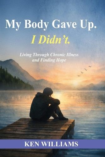 My Body Gave Up. I Didn't.