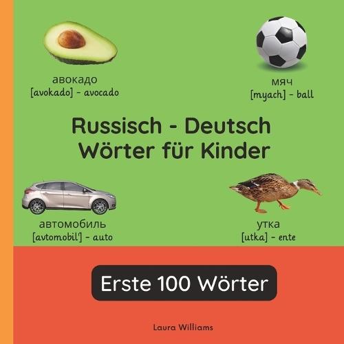 Russisch - Deutsch Wörter für Kinder - Erste 100 Wörter: Russisch Lernen für Kinder und Anfänger - Zweisprachiges Bilderbuch auf Russisch mit deutschen Übersetzungen