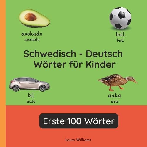 Schwedisch - Deutsch Wörter für Kinder - Erste 100 Wörter: Schwedisch Lernen für Kinder und Anfänger - Zweisprachiges Bilderbuch auf Schwedisch mit deutschen Übersetzungen