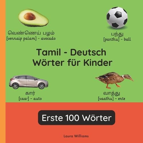 Tamil - Deutsch Wörter für Kinder - Erste 100 Wörter: Tamil Lernen für Kinder und Anfänger - Zweisprachiges Bilderbuch auf Tamil mit deutschen Übersetzungen