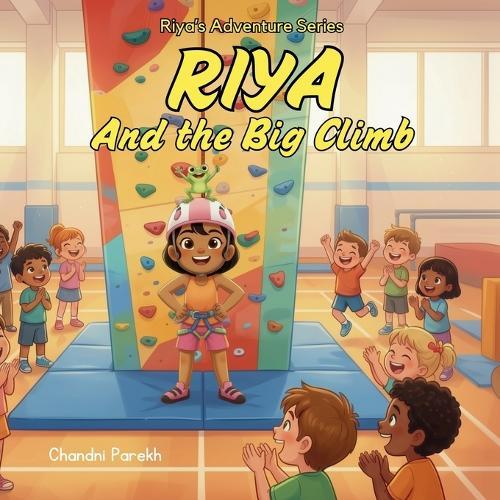 Riya and the Big Climb: Riya's Adventure Series