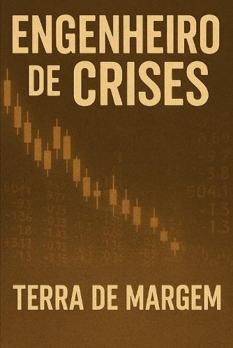 Engenheiro de Crises: LIVRO 3: Terra de Margem