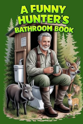 A Funny Hunter's Bathroom Book: A Lovingly Designed Bathroom Book