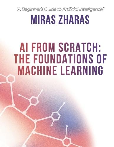 AI From Scratch: The Foundations of Machine Learning
