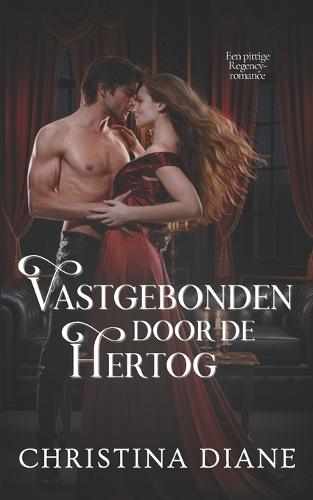 Vastgebonden door de Hertog: Een pittige Regency-romance