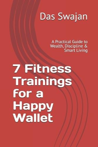 7 Fitness Trainings for a Happy Wallet: A Practical Guide to Wealth, Discipline & Smart Living