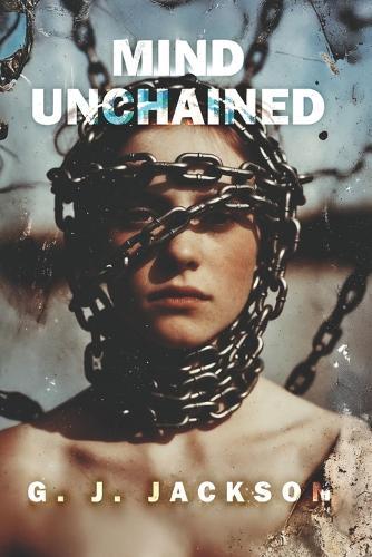 Mind Unchained: Life Lessons School and Parents Failed To Teach Us