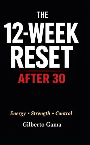 The 12-Week Reset After 30: Energy - Strength - Control