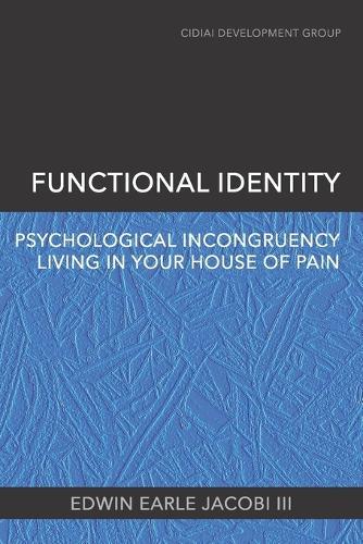 Functional Identity: Psychological Incongruency Living in Your House of Pain
