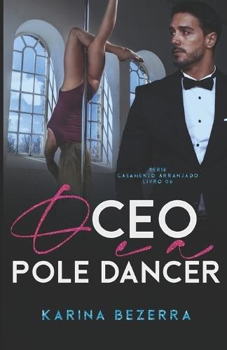 O CEO e a Poledancer (Série Casamento Arranjado- livro 06)