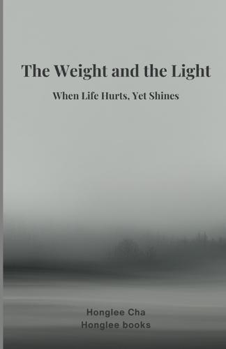 The Weight and the Light: When Life Hurts, Yet Shines