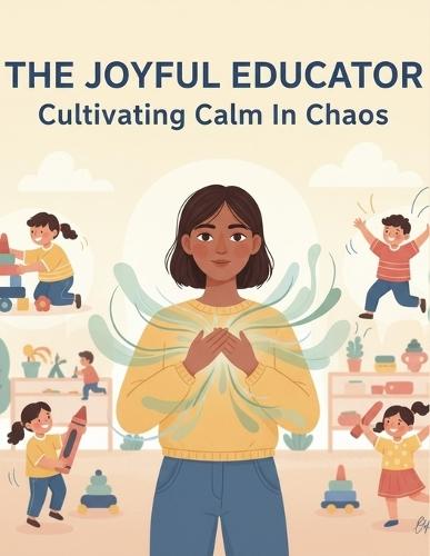 The Joyful Educator: Cultivating Calm In Chaos