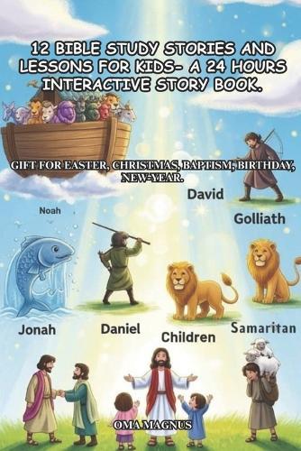 12 Bible Study Stories And Lessons For Kids- A 24 Hours Interactive Story Book.: Gift For Easter, Christmas, Baptism, Birthday, New-Year.